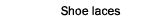 Shoe laces